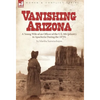 Vanishing Arizona: a Young Wife of an Officer of the U.S. 8th Infantry in Apacheria During the 1870's - Hardcover