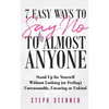 7 Easy Ways to Say NO to Almost Anyone: Stand Up for Yourself Without Looking (or Feeling) Unreasonable, Uncaring or Unkind - Paperback