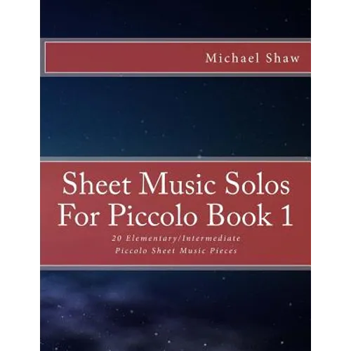 Sheet Music Solos For Piccolo Book 1: 20 Elementary/Intermediate Piccolo Sheet Music Pieces - Paperback