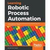 Learning Robotic Process Automation: Create Software robots and automate business processes with the leading RPA tool - UiPath - Paperback