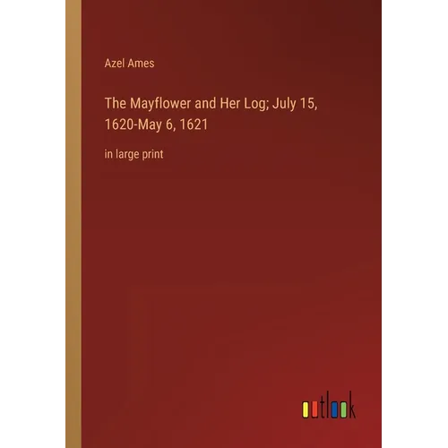 The Mayflower and Her Log; July 15, 1620-May 6, 1621: in large print - Paperback