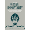 Virtual Immortality: God, Evolution, and the Singularity in Post- And Transhumanism - Paperback