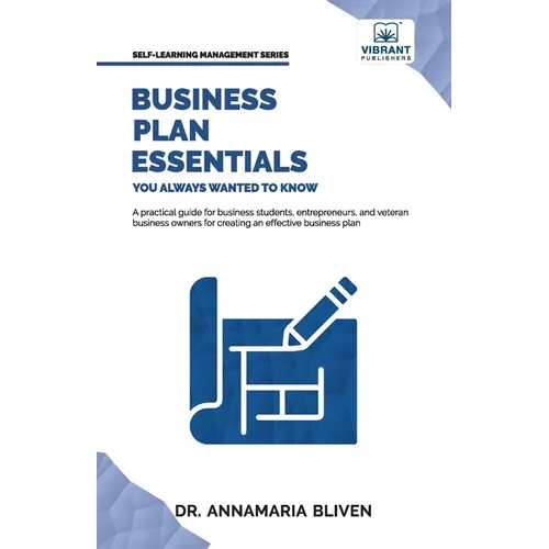 Business Plan Essentials You Always Wanted To Know: A Practical Guide to Writing Effective Business Plans, Market Analysis, Financial Projections, and - Paperback
