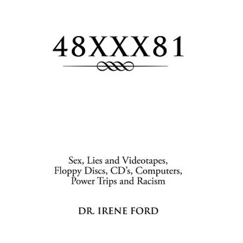 48xxx81: Sex, Lies and Videotapes, Floppy Discs, CD's, Computers, Power Trips and Racism - Hardcover