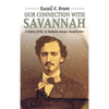 Our Connection With Savannah: History Of The 1st Battalion Georgia Sharpshooters, 1862-1865 - Hardcover