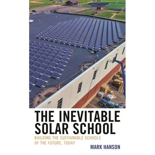 The Inevitable Solar School: Building the Sustainable Schools of the Future, Today - Paperback