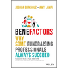Benefactors: Why Some Fundraising Professionals Always Succeed - Hardcover
