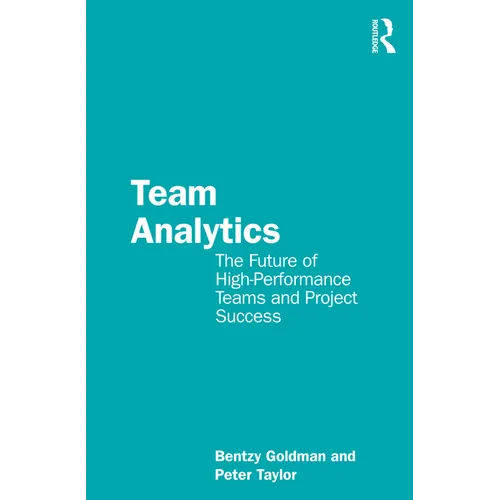 Team Analytics: The Future of High-Performance Teams and Project Success - Paperback