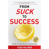 From Suck to Success: A Guide For Extraordinary Entrepreneurship - Paperback