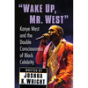 Wake Up, Mr. West: Kanye West and the Double Consciousness of Black Celebrity - Paperback