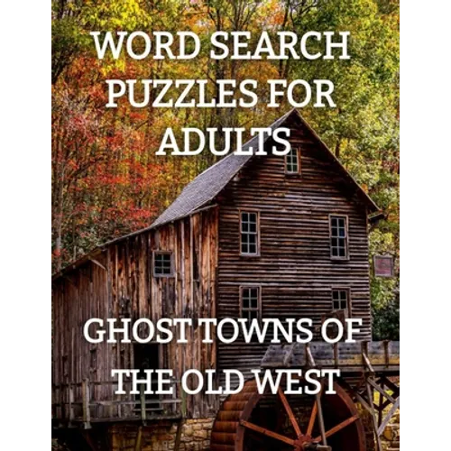 Word Search Puzzles for Adults: Ghost Towns of the Old West: Ghost Towns Volume 1 - Paperback