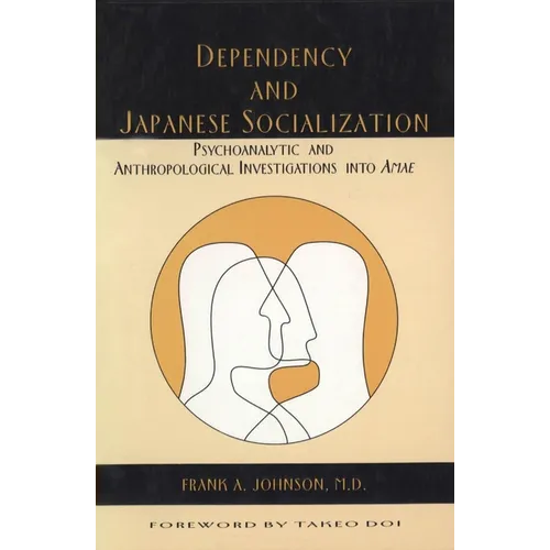 Dependency and Japanese Socialization: Psychoanalytic and Anthropological Investigations in Amae - Paperback