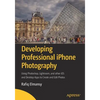 Developing Professional iPhone Photography: Using Photoshop, Lightroom, and Other IOS and Desktop Apps to Create and Edit Photos - Paperback