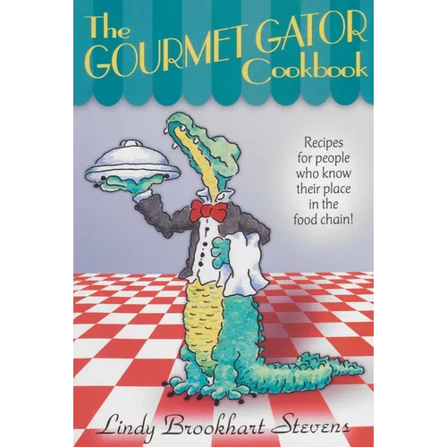 Gourmet Gator Cookbook: Recipes for People Who Know Their Place in the Food Chain - Paperback