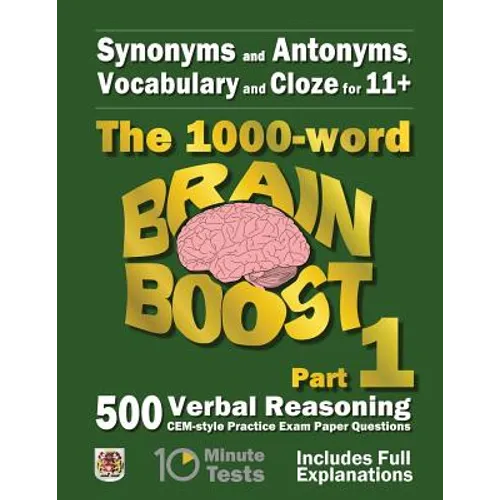 Synonyms and Antonyms, Vocabulary and Cloze: The 1000 Word 11+ Brain Boost Part 1: 500 CEM style Verbal Reasoning Exam Paper Questions in 10 Minute Te - Paperback