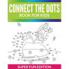 Connect The Dots Book For Kids: Super Fun Edition - Paperback