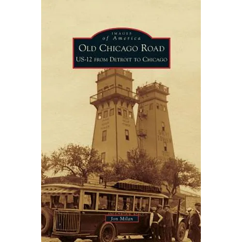 Old Chicago Road: US-12 from Detroit to Chicago - Hardcover