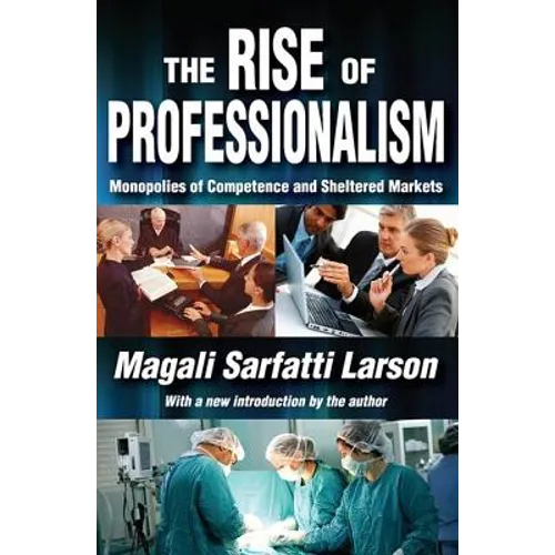 The Rise of Professionalism: Monopolies of Competence and Sheltered Markets - Paperback