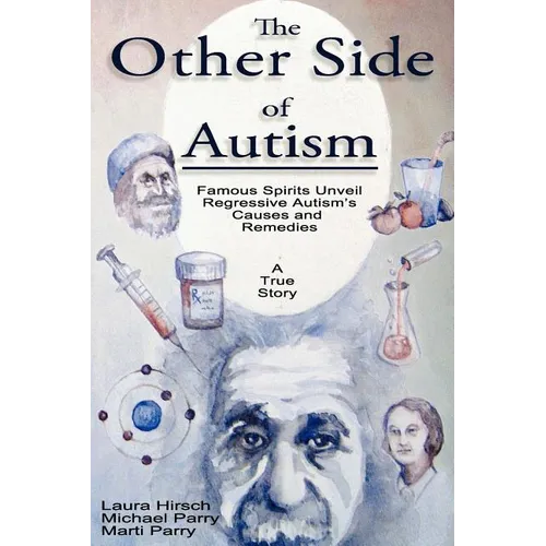 The Other Side of Autism: Famous Spirits Unveil Regressive Autism's Causes and Remedies - Paperback