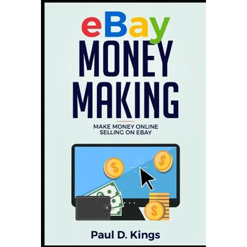 Ebay Money Making: Make Money Online Selling on Ebay - Paperback