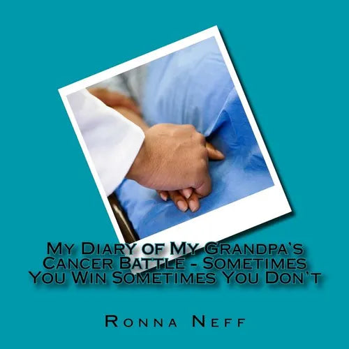 My Diary of My Grandpa's Cancer Battle - Sometimes You Win Sometimes You Don't - Paperback