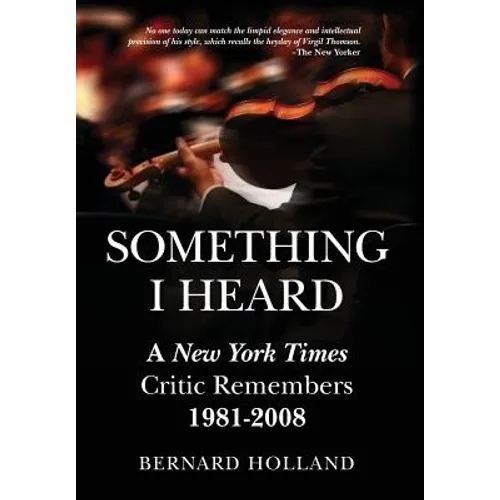 Something I Heard: A New York Times Critic Remembers 1981-2008 - Hardcover