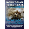 Norwegian Forest Cats and Kittens. Complete Owners Guide. Includes Advice on Purchase, Care, Health, Breeders, Re-Homing, Adoption and Diet. - Paperback