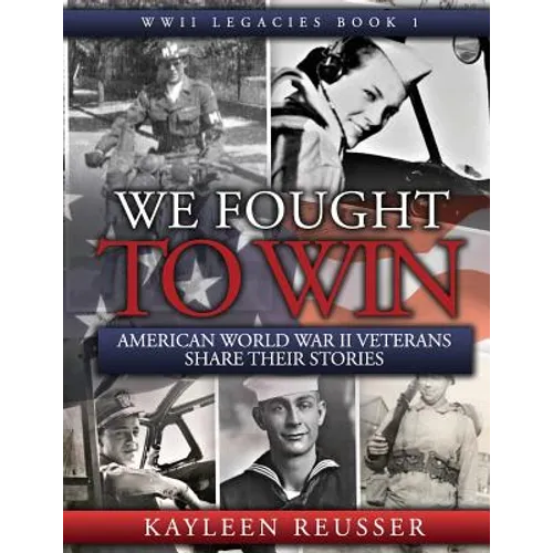 We Fought to Win: American WWII Veterans Share Their Stories - Paperback