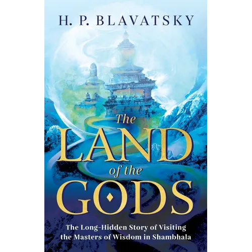 The Land of the Gods: The Long-Hidden Story of Visiting the Masters of Wisdom in Shambhala - Paperback