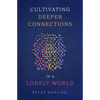 Cultivating Deeper Connections in a Lonely World - Paperback