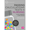 Passing Calculations Tests in Nursing: Advice, Guidance and Over 500 Online Questions for Extra Revision and Practice - Paperback
