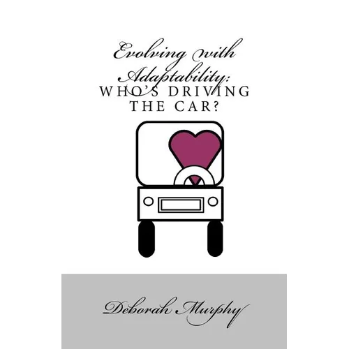 Evolving with Adaptability: : Who's Driving the Car - Paperback
