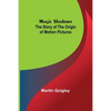 Magic Shadows: The Story of the Origin of Motion Pictures - Paperback