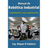 Manual de robótica industrial: Fundamentos, usos y aplicaciones - Paperback