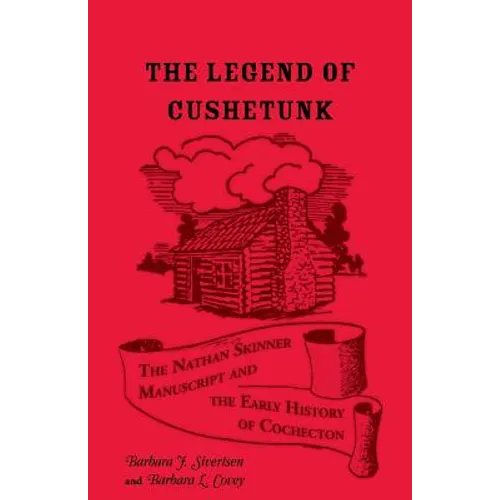 The Legend of Cushetunk: The Nathan Skinner Manuscript and the Early History of Cochecton - Paperback