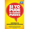Si Yo Pude, Tu Tambien Puedes: Historias de Emprendedores Existosos - Paperback