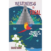 Bluebirds to Tikal: Stories of Fun, Fear & Folly - Paperback