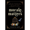 Morale Matters: The Joy of Revealing Innocence, Empowerment, and Sacred Work in Personal Mythology - Paperback