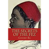The Secrets of The Fez: Its History and Its Origins - Paperback
