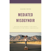 Mediated Misogynoir: Erasing Black Women's and Girls' Innocence in the Public Imagination - Hardcover