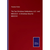 The Two Christmas Celebrations, A.D. I and MDCCCLV - A Christmas Story for MDCCCVI - Paperback