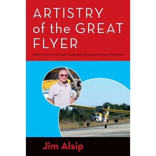 Artistry of the Great Flyer: A Pilot's Guide to Stick and Rudder and Managing Emergency Maneuvers - Paperback