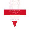 Simple, Brief, and Precise: How to Write with Clarity - Paperback