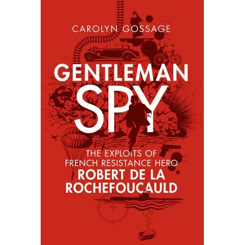 Gentleman Spy: The Exploits of French Resistance Hero Robert de la Rochefoucauld - Paperback