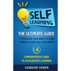 Self-Learning: The Ultimate Guide to Increasing Your Ability to Learn, Problem- Solving Skills and Memory + A Comprehensive Guide to Accelerated Learn - Hardcover