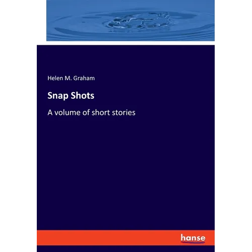 Snap Shots: A volume of short stories - Paperback