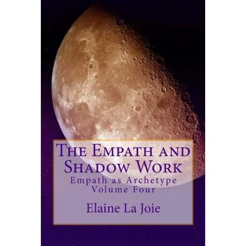 The Empath and Shadow Work: Empath as Archetype Volume Four - Paperback
