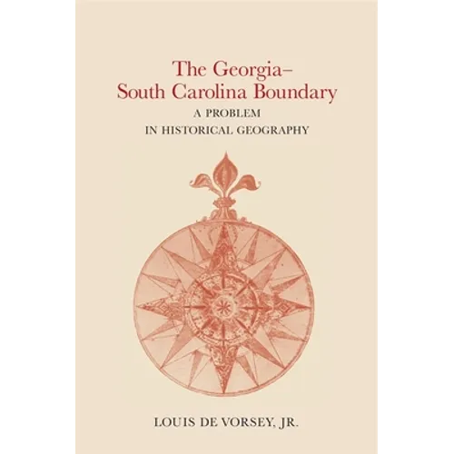 The Georgia-South Carolina Boundary: A Problem in Historical Geography - Paperback