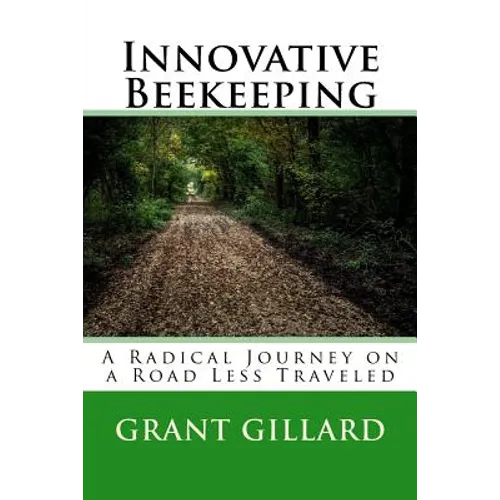 Innovative Beekeeping: A Radical Journey on a Road Less Traveled - Paperback