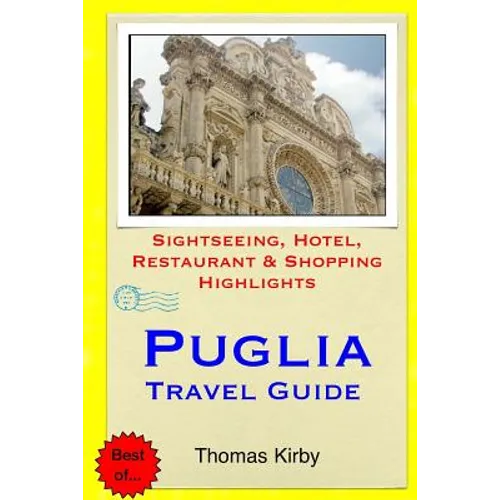 Puglia Travel Guide: Sightseeing, Hotel, Restaurant & Shopping Highlights - Paperback